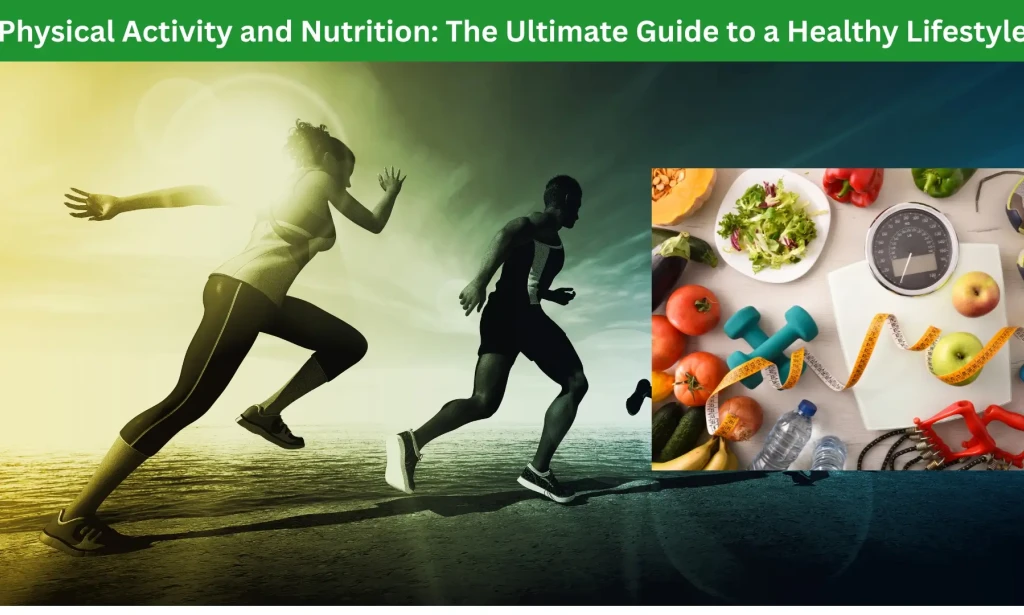 Physical Activity and Nutrition: The Ultimate Guide to a Healthy Lifestyle